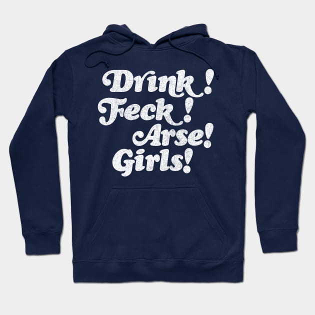 Drink! Feck! Arse! Girls! Hoodie by DankFutura